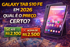 Galaxy Tab S10 FE em 2026: qual é o preço certo para fazer um bom negócio?