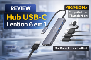 Review Completo do Hub USB-C Lention 6 em 1 com HDMI 4K@60Hz — Vale o Investimento em 2026?
