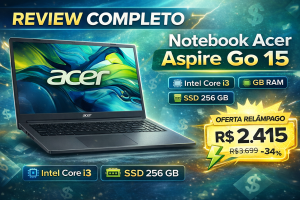 Review Completa — Notebook Acer Aspire Go 15 com Intel Core i3-1305U, 8 GB RAM e SSD 256 GB