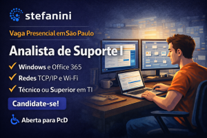 Analista de Suporte I na Stefanini: Como Construir uma Carreira Sólida em Infraestrutura e Service Desk em uma Multinacional Global