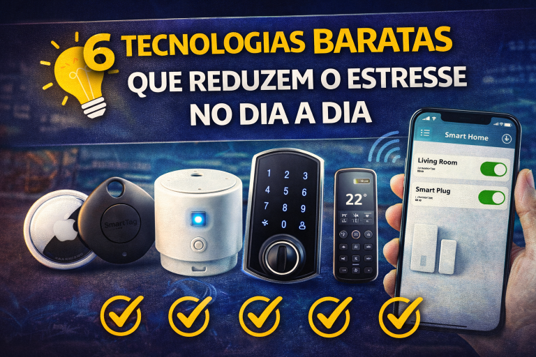 TECNOLOGIAS BARATAS QUE TRANSFORMAM A ROTINA: 6 SOLUÇÕES ACESSÍVEIS PARA REDUZIR ESTRESSE NO DIA A DIA
