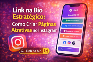 Link na Bio Estratégico: Como Criar Páginas Atrativas no Instagram para Aumentar Conversões e Fortalecer a Presença Digital