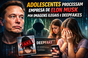 CRISE NA INTELIGÊNCIA ARTIFICIAL: PROCESSOS CONTRA EMPRESA DE ELON MUSK EXPÕEM RISCOS DOS DEEPFAKES E DA EXPOSIÇÃO DIGITAL DE MENORES