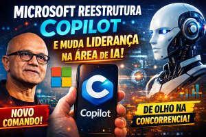 MICROSOFT REINVENTA O COPILOT: REESTRUTURAÇÃO DA IA PROMETE UNIFICAR EXPERIÊNCIA E ENFRENTAR RIVAIS GLOBAIS