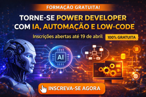 FORMAÇÃO POWER DEVELOPER GRATUITA: COMO APRENDER IA, AUTOMAÇÃO E LOW-CODE PARA CRIAR SOLUÇÕES REAIS E ACELERAR SUA CARREIRA EM TECNOLOGIA