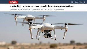 Drones e satélites monitoram acordos de desarmamento em Gaza: um uso inédito da tecnologia militar civilizada