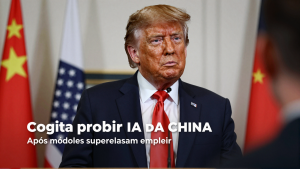 Trump cogita proibir IA da China após modelos superarem empresas dos Estados Unidos