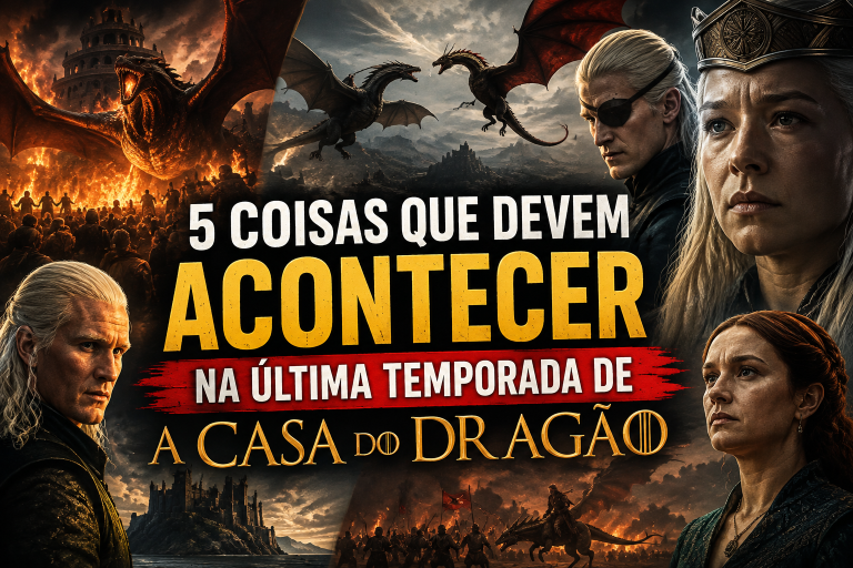 5 coisas que devem acontecer na última temporada de A Casa do Dragão