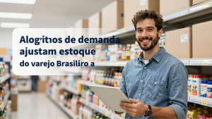 Algoritmos de demanda ajustam estoque do varejo brasileiro após queda no comércio e alta na indústria