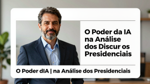 O Poder da IA na Análise dos Discursos Presidenciais`