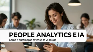 People Analytics e IA: Como a automação redefine as vagas de TI no Brasil