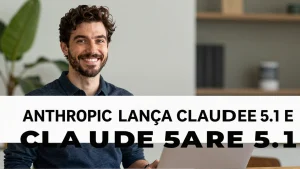Anthropic lança Claude Fable 5.1 e Claude Mythos 5.1 para revolucionar o desenvolvimento de código