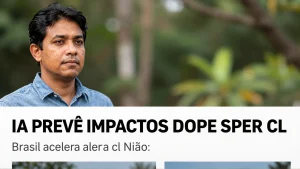 IA prevê impactos do Super El Niño: Brasil acelera alerta climático com tecnologia de ponta