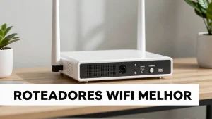 Roteadores Wi Fi melhor: Guia definitivo para estabilidade de rede em 2026