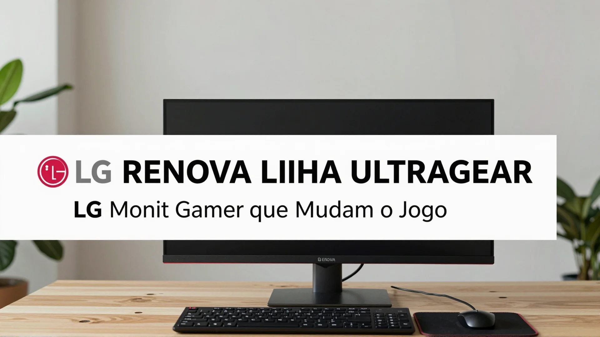 LG renova linha UltraGear: Monitores Gamer que Mudam o Jogo no Brasil