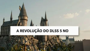 A Revolução do DLSS 5 no Hogwarts Legacy: Potencializando a Experiência nos Notebooks RTX Spark