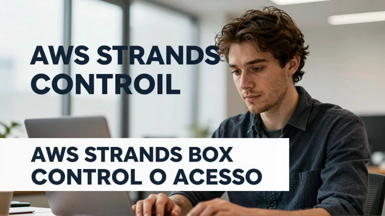 AWS Strands Box controla o acesso dos agentes de IA corporativos: segurança, arquitetura e casos de uso no mundo real