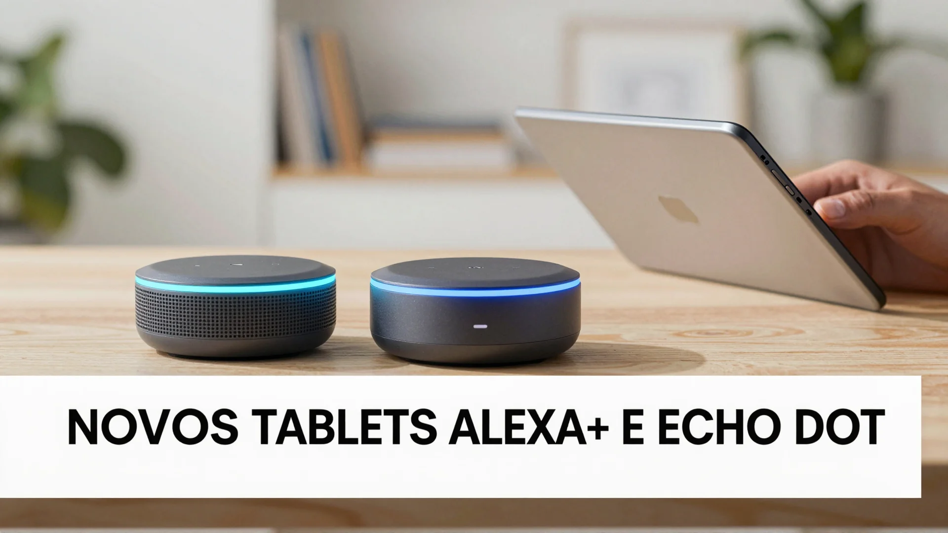 Novos Tablets Alexa+ e Echo Dot: a revolução do Android com IA na casa de todos