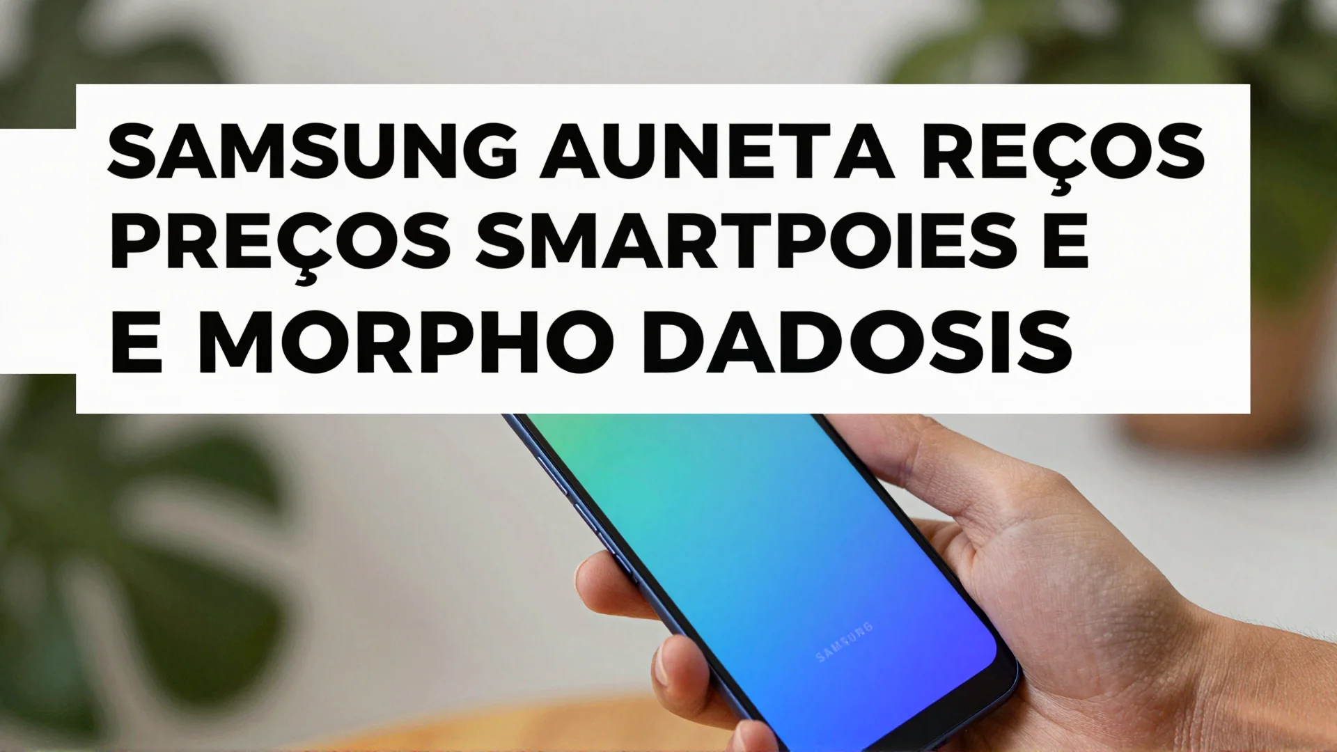 Samsung aumenta preços smartphones e impacta o mercado brasileiro de tecnologia
