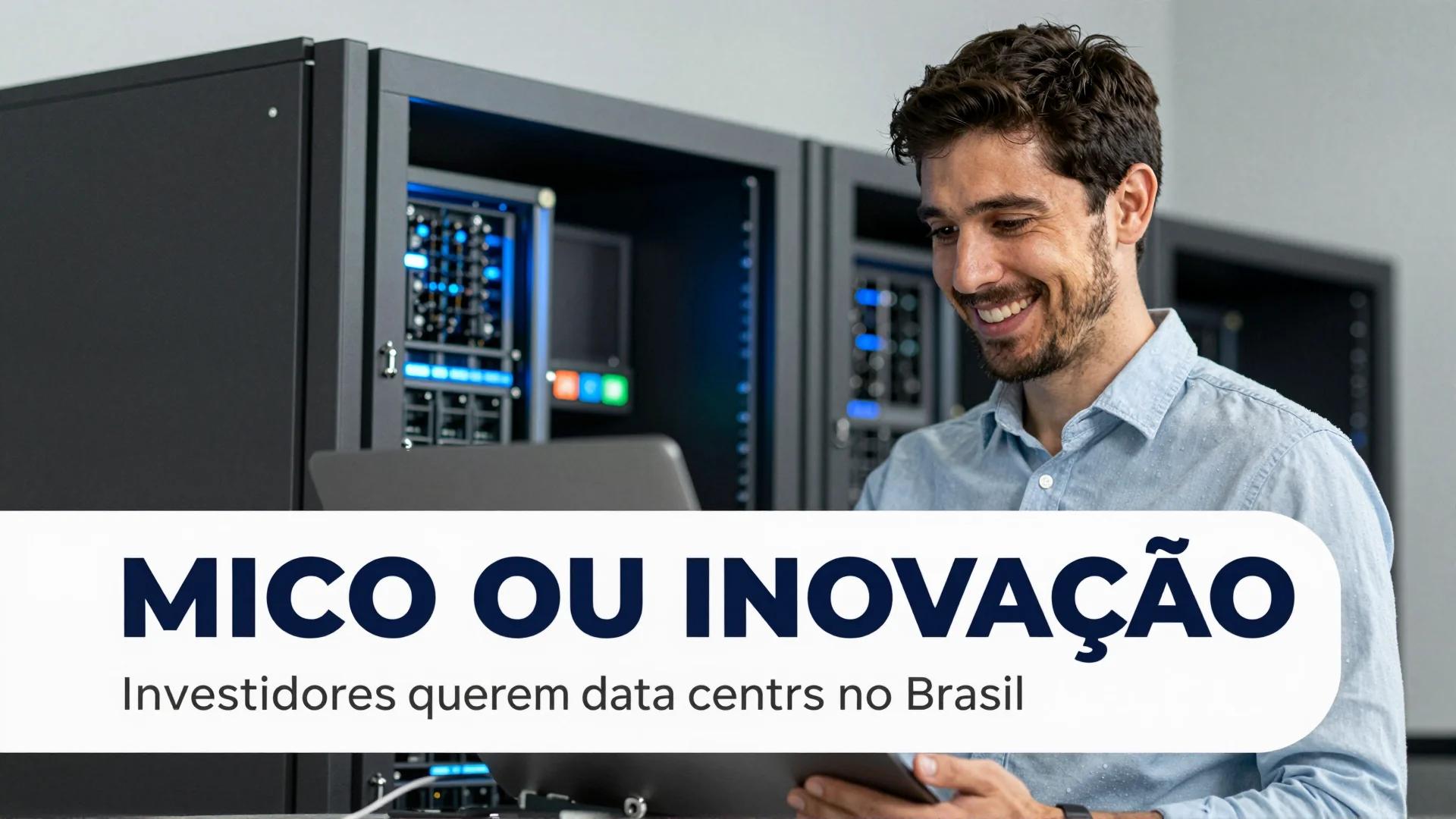 Mico ou inovação? Investidores querem data centers no Brasil enquanto cresce a rejeição nos EUA